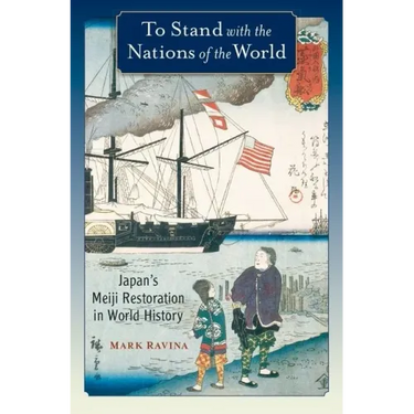 To Stand with the Nations of the World: Japan's Meiji Restoration in World History