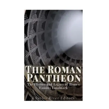 The Roman Pantheon: The History and Legacy of Rome's Famous Landmark