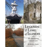 Legends and Lore of Illinois: The Definitive Collection