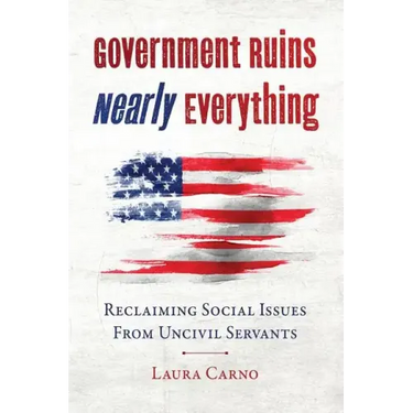 Government Ruins Nearly Everything: Reclaiming Social Issues from Uncivil Servants