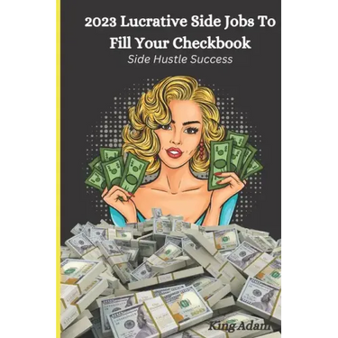 2023 Lucrative Side Jobs To Fill Your Checkbook: Side Hustle Success