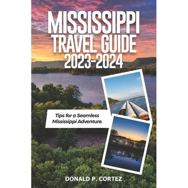 Mississippi Travel Guide 2023-2024: Tips for a Seamless Mississippi Adventure