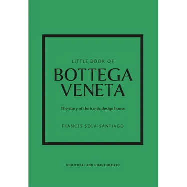 Little Book of Bottega Veneta: The Story of the Iconic Fashion House