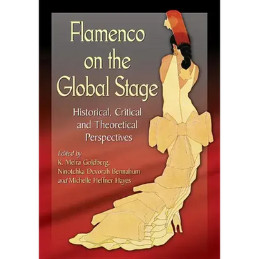 Flamenco on the Global Stage: Historical, Critical and Theoretical Perspectives