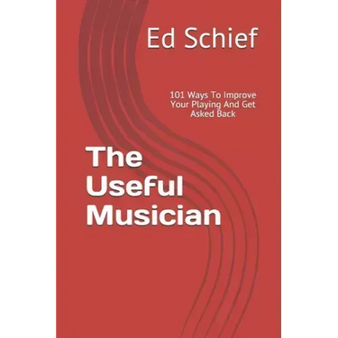 The Useful Musician: 101 Ways To Improve Your Playing And Get Asked Back