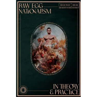 Raw Egg Nationalism in Theory and Practice: Cook Good with the Raw Egg Nationalist