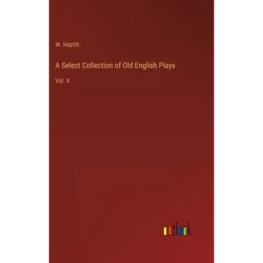 A Select Collection of Old English Plays: Vol. II