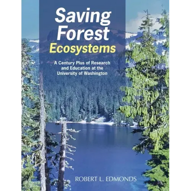 Saving Forest Ecosystems: A Century Plus of Research and Education at the University of Washington
