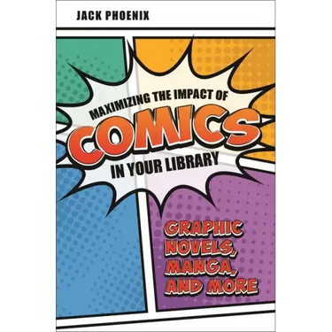 Maximizing the Impact of Comics in Your Library: Graphic Novels, Manga, and More