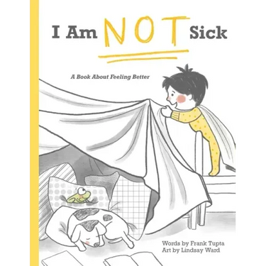 I Am Not Sick: A Book About Feeling Better
