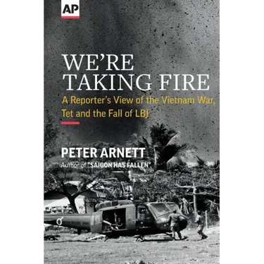 We're Taking Fire: A Reporter's View of the Vietnam War, Tet and the Fall of LBJ