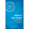 What Is the Trinity and Why Does It Matter?
