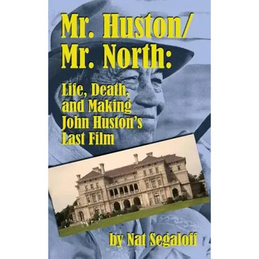 Mr. Huston/ Mr. North: Life, Death, and Making John Huston's Last Film (hardback)
