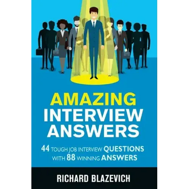 Amazing Interview Answers: 44 Tough Job Interview Questions with 88 Winning Answers