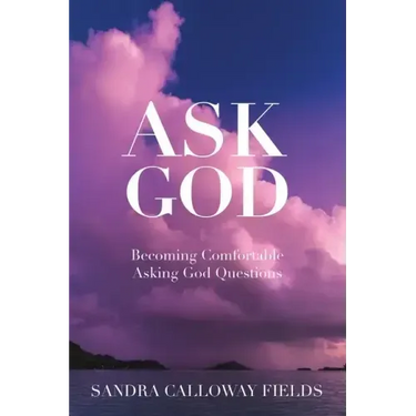 Ask God. Becoming Comfortable Asking God Questions