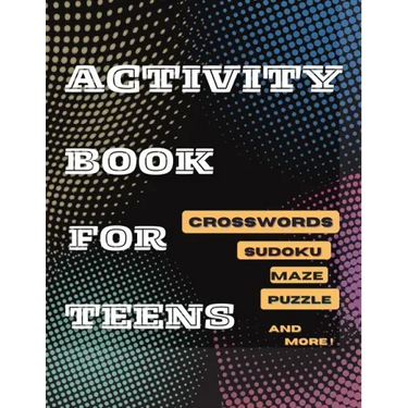 Activity Book For Teens, Crosswords, Sudoku, Maze, Puzzle and More!: Designed to Keep your Brain Young