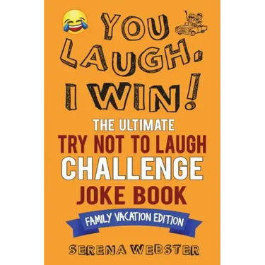 You Laugh, I Win! The Ultimate Try Not To Laugh Challenge Joke Book: Family Vacation Edition - Silly, Clean Road Trip and Travel Jokes - Over 300 Joke