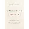 Executing Freedom: The Cultural Life of Capital Punishment in the United States