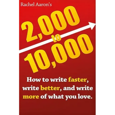 2k to 10k: Writing Faster, Writing Better, and Writing More of What You Love