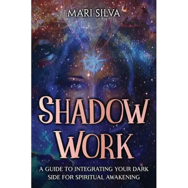 Shadow Work: A Guide to Integrating Your Dark Side for Spiritual Awakening