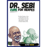 DR. SEBI CURE FOR HERPES. The Real Guide on How to Naturally Cure and Treat Herpes Virus and get Benefits Through Dr. Sebi Alkaline Diet