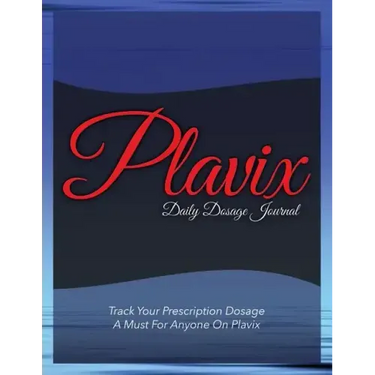 Plavix Daily Dosage Journal: Track Your Prescription Dosage: A Must for Anyone on Plavix
