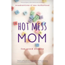 Hot Mess Mom: Misadventures of New Motherhood