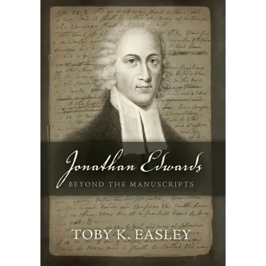 Jonathan Edwards: Beyond The Manuscripts