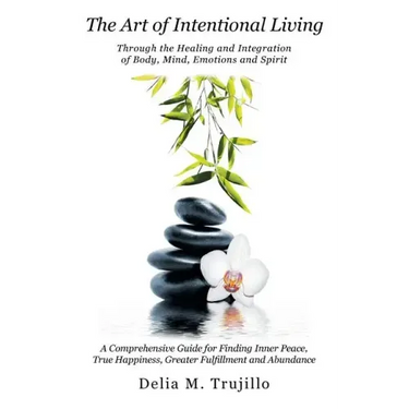 The Art of Intentional Living: A Comprehensive Guide for Finding Inner Peace;