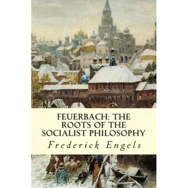 Feuerbach: The Roots of the Socialist Philosophy
