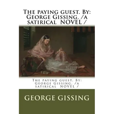 The paying guest. By: George Gissing. /a satirical NOVEL /