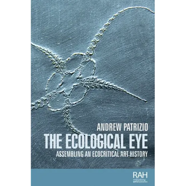 The Ecological Eye: Assembling an Ecocritical Art History