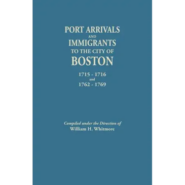 Port Arrivals and Immigrants to the City of Boston, 1715-1716 and 1762-1769