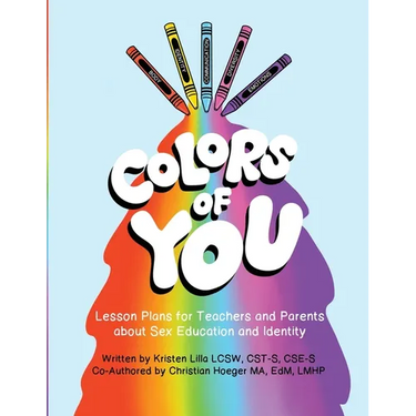 Colors of You: Lesson Plans for Teachers and Parents about Sex Education and Identity