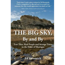 The Big Sky, By and By: True Tales, Real People and Strange Times in the Heart of Montana