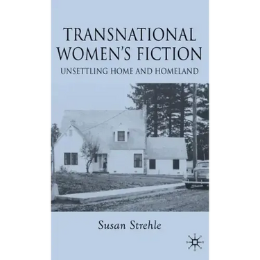 Transnational Women's Fiction: Unsettling Home and Homeland