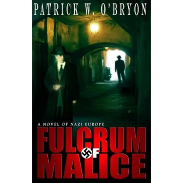 Fulcrum of Malice: A Novel of Nazi Germany