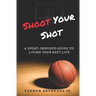 Shoot Your Shot: A Sport-Inspired Guide To Living Your Best Life