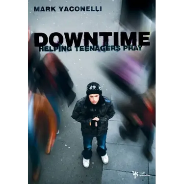 Downtime: Helping Teenagers Pray