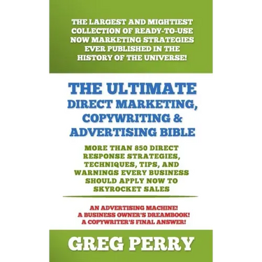 The Ultimate Direct Marketing, Copywriting, & Advertising Bible-More than 850 Direct Response Strategies, Techniques, Tips, and Warnings Every Busines