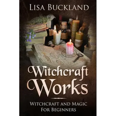Witchcraft Works: Witchcraft and Magic for Beginners