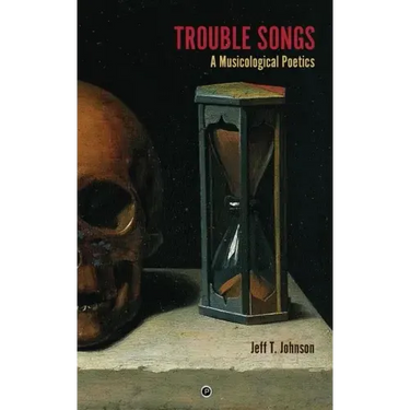 Trouble Songs: A Musicological Poetics