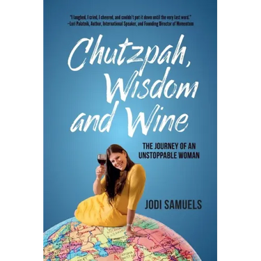 Chutzpah, Wisdom and Wine: The Journey of an Unstoppable Woman