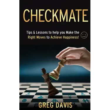 Checkmate: Tips & Lessons to Help You Make the Right Moves to Achieve Happiness!