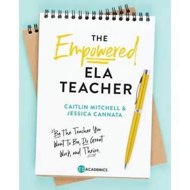 The Empowered ELA Teacher: Be the Teacher You Want to Be, Do Great Work, and Thrive