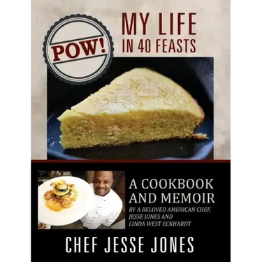 POW! My Life in 40 Feasts: A Cookbook and Memoir by a Beloved American Chef, Jesse Jones and Linda West Eckhardt