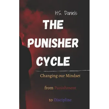 The Punisher Cycle: Changing Our Mindset from Punishment to Discipline
