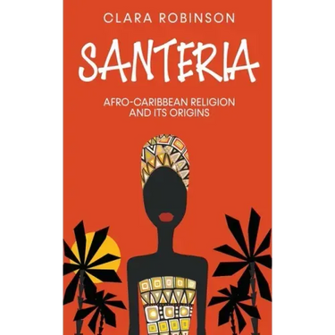 Santeria: Afro-Caribbean Religion and its Origins