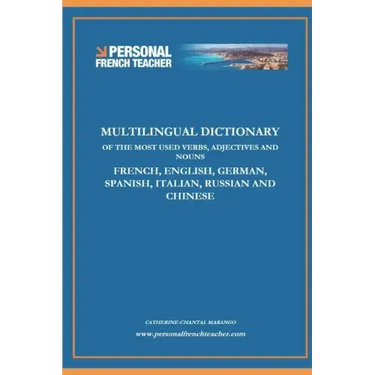 Multilingual Dictionary of the Most Used Verbs, Adjectives and Nouns in French, English, German, Spanish, Italian, Russian and Chinese: Learn the 500
