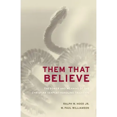 Them That Believe: The Power and Meaning of the Christian Serpent-Handling Tradition
